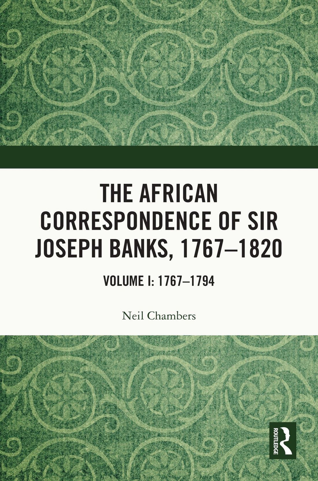 The African Correspondence of Sir Joseph Banks, 1767-1820: Volume I: 1767-1794