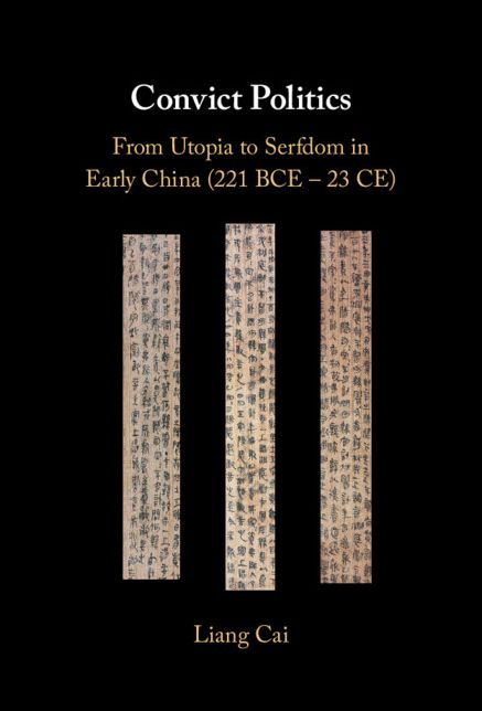 Convict Politics: From Utopia to Serfdom in Early China (221 BCE - 23 CE)