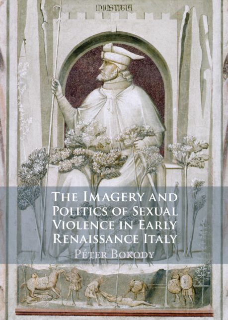 The Imagery and Politics of Sexual Violence in Early Renaissance Italy