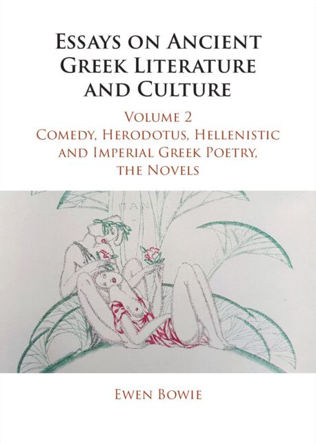 Essays on Ancient Greek Literature and Culture: Volume 2, Comedy, Herodotus, Hellenistic and Imperial Greek Poetry, the Novels