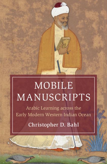 Mobile Manuscripts: Arabic Learning across the Early Modern Western Indian Ocean
