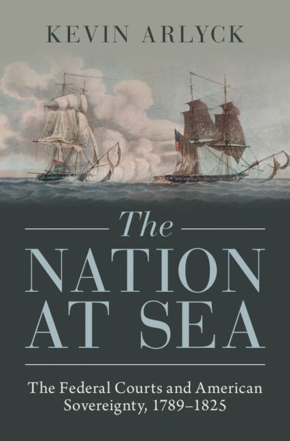 The Nation at Sea: The Federal Courts and American Sovereignty, 1789-1825