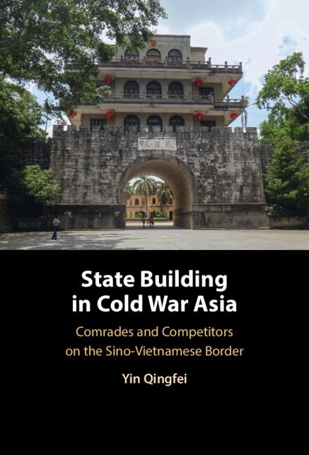 State Building in Cold War Asia: Comrades and Competitors on the Sino-Vietnamese Border