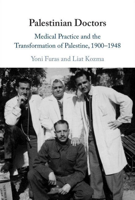 Palestinian Doctors: Medical Practice and the Transformation of Palestine, 1900-1948