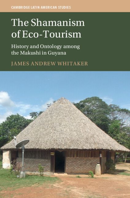 The Shamanism of Eco-Tourism: History and Ontology among the Makushi in Guyana
