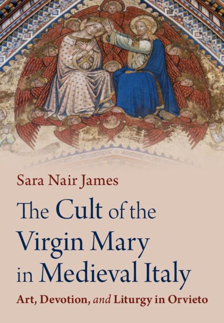 The Cult of the Virgin Mary in Medieval Italy: Art, Devotion, and Liturgy in Orvieto