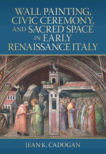 Wall Painting, Civic Ceremony, and Sacred Space in Early Renaissance Italy