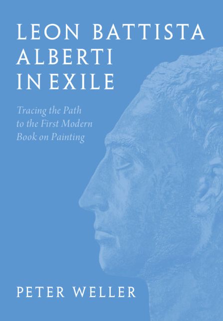 Leon Battista Alberti in Exile: Tracing the Path to the First Modern Book on Painting