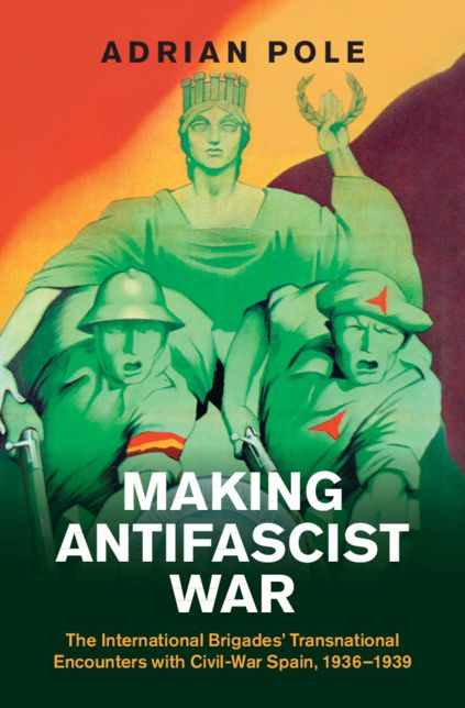 Making Antifascist War: The International Brigades' Transnational Encounters with Civil-War Spain, 1936-1939