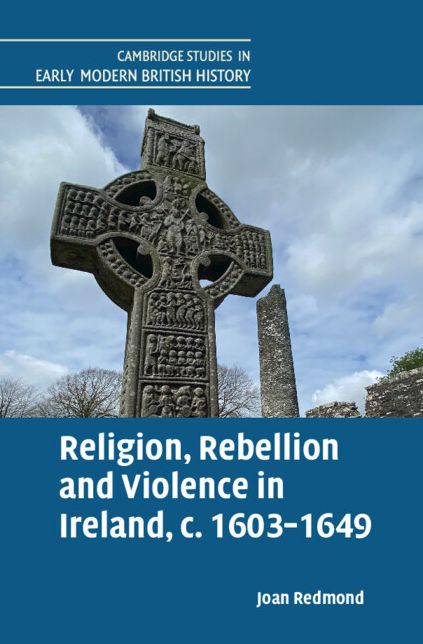 Religion, Rebellion and Violence in Ireland, c. 1603-1649