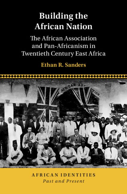Building the African Nation: The African Association and Pan-Africanism in Twentieth Century East Africa