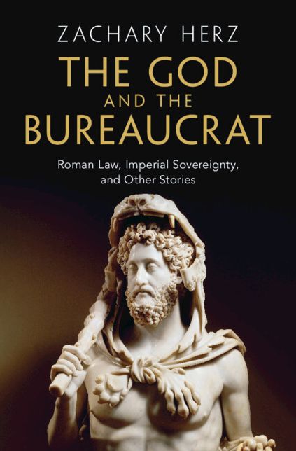 The God and the Bureaucrat: Roman Law, Imperial Sovereignty, and Other Stories