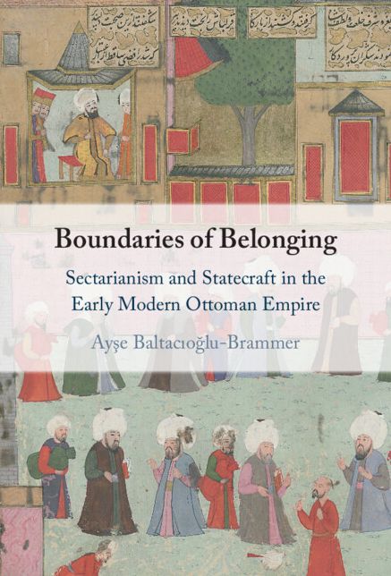 Boundaries of Belonging: Sectarianism and Statecraft in the Early Modern Ottoman Empire