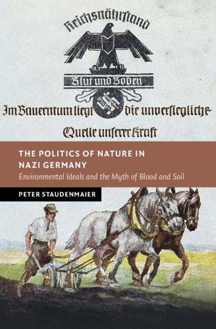 The Politics of Nature in Nazi Germany: Environmental Ideals and the Myth of Blood and Soil