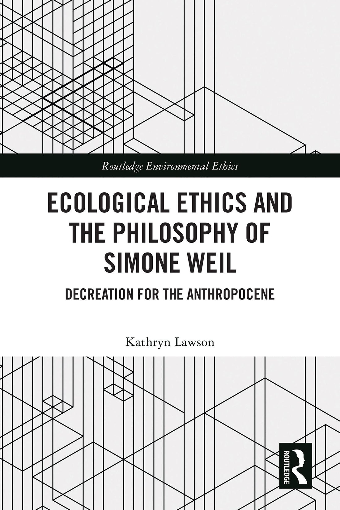 Ecological Ethics and the Philosophy of Simone Weil: Decreation for the Anthropocene