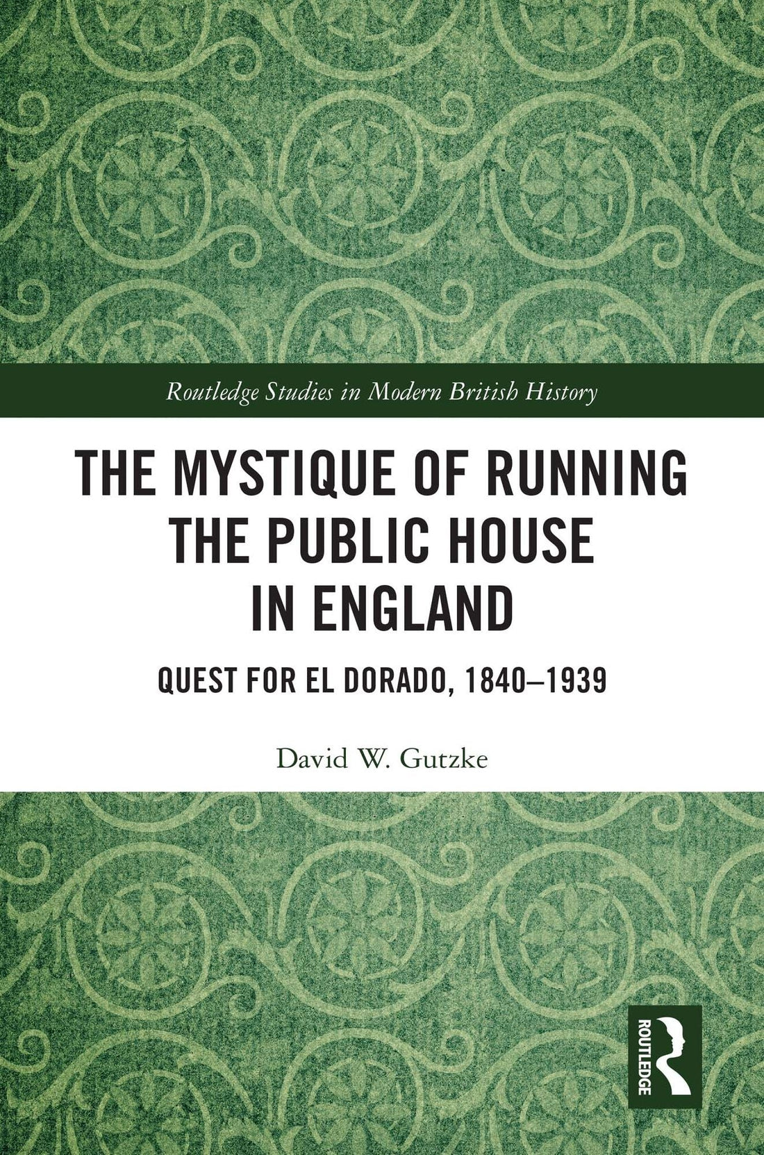 The Mystique of Running the Public House in England: Quest for El Dorado, 1840-1939