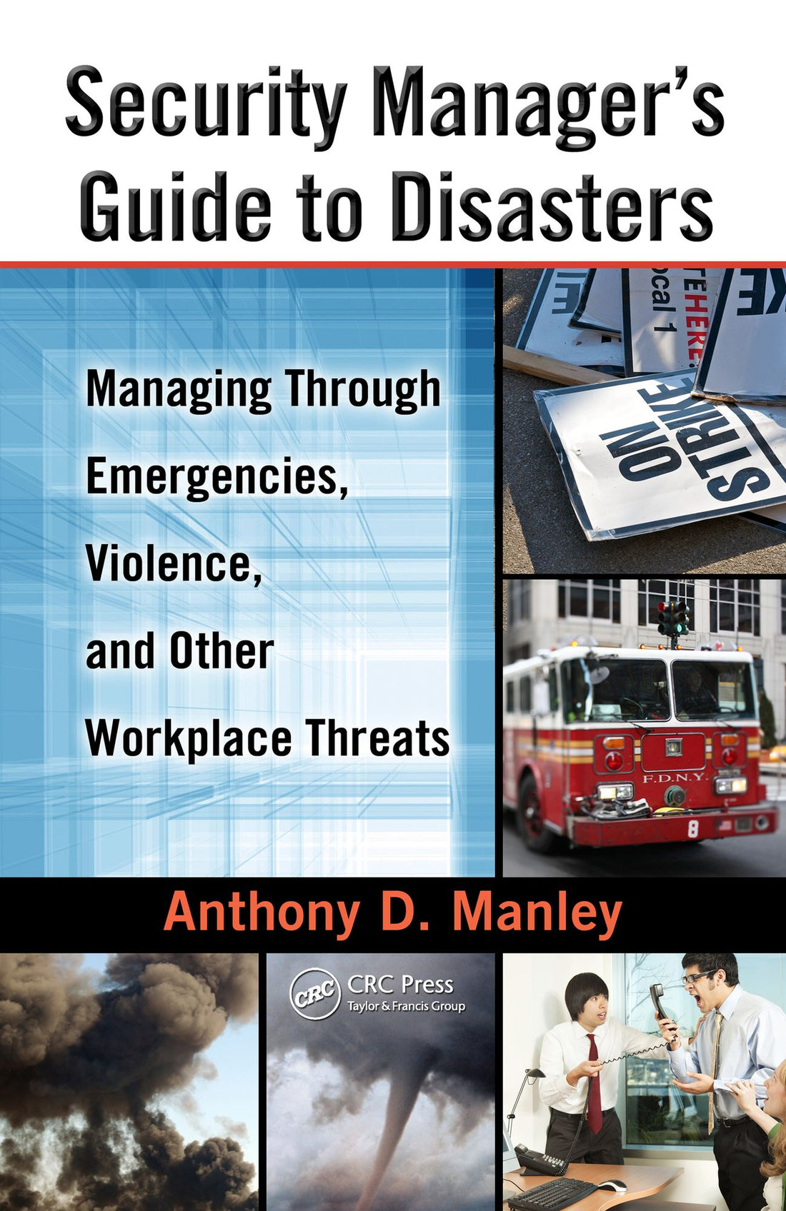 Security Manager's Guide to Disasters: Managing Through Emergencies, Violence, and Other Workplace Threats