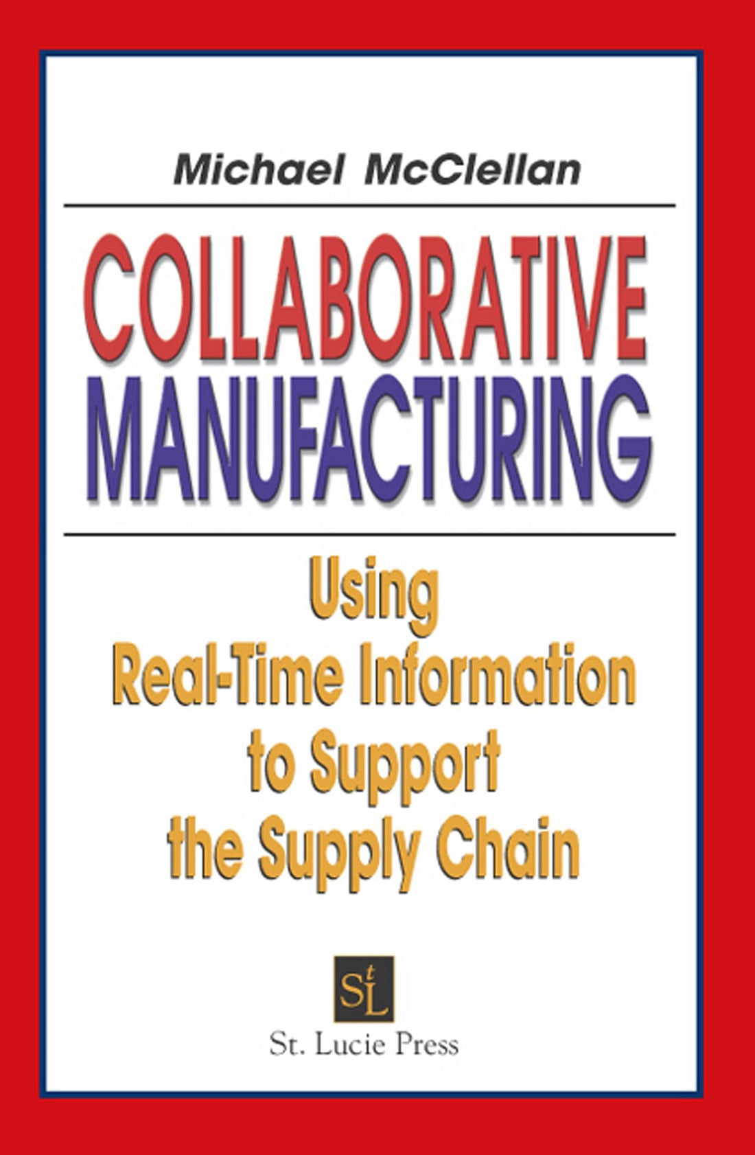 Collaborative Manufacturing: Using Real-Time Information to Support the Supply Chain