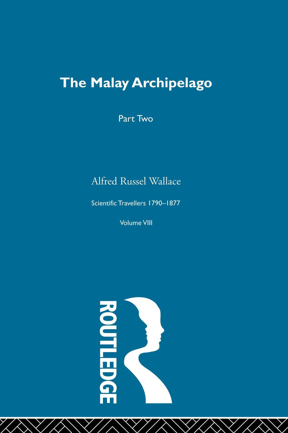 The Malay Archipelago Part Two: Scientific Travellers 1790-1877 VIII
