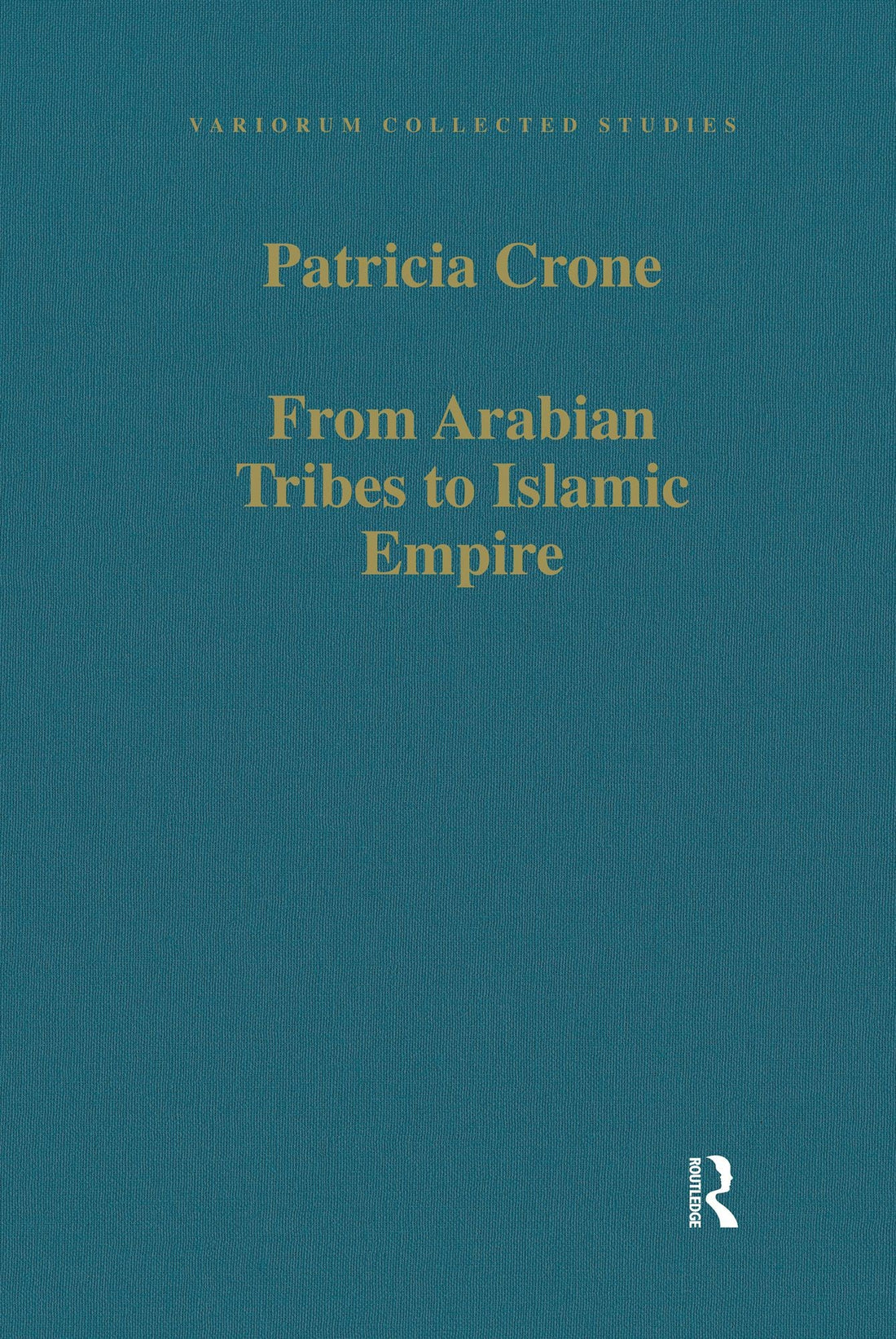 From Arabian Tribes to Islamic Empire: Army, State and Society in the Near East c.600-850