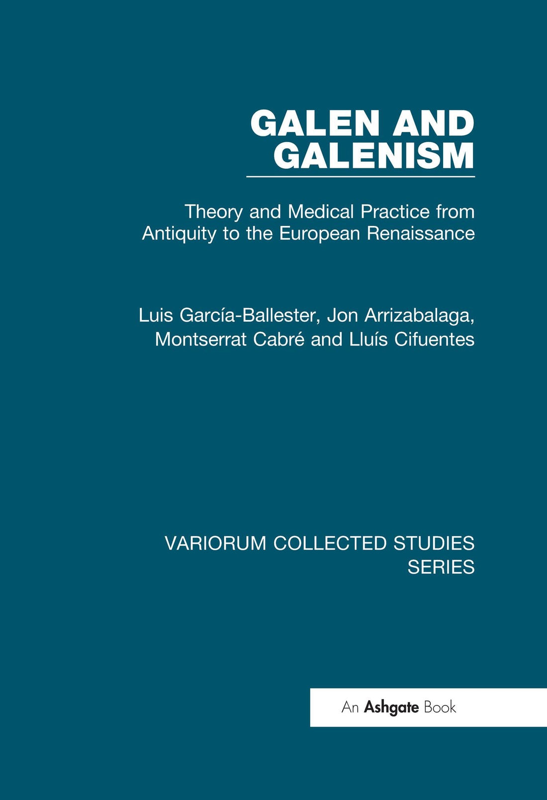 Galen and Galenism: Theory and Medical Practice from Antiquity to the European Renaissance