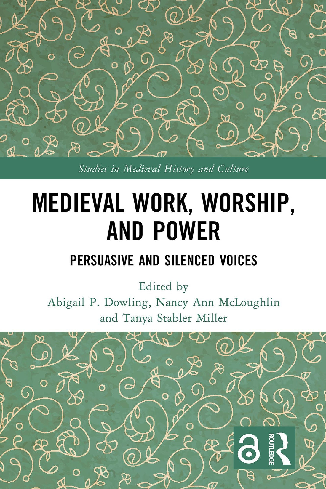 Medieval Work, Worship, and Power: Persuasive and Silenced Voices