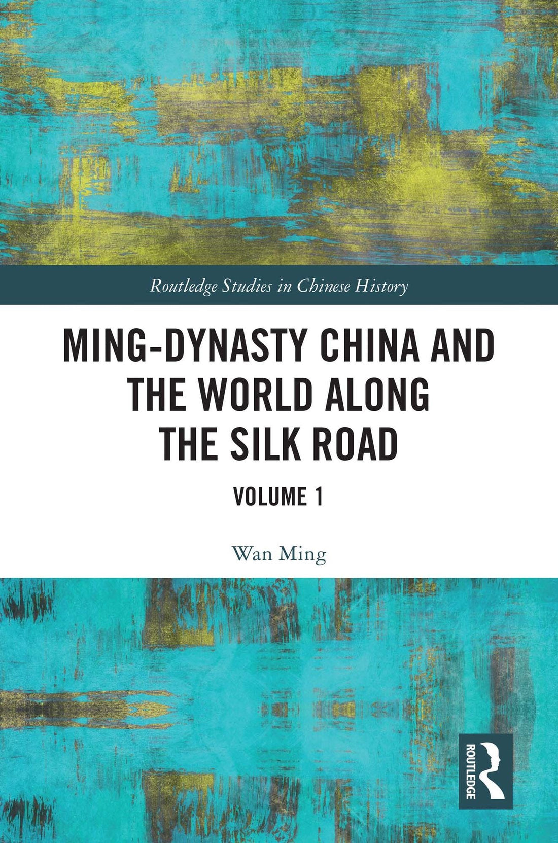 Ming-Dynasty China and the World Along the Silk Road: Volume 1