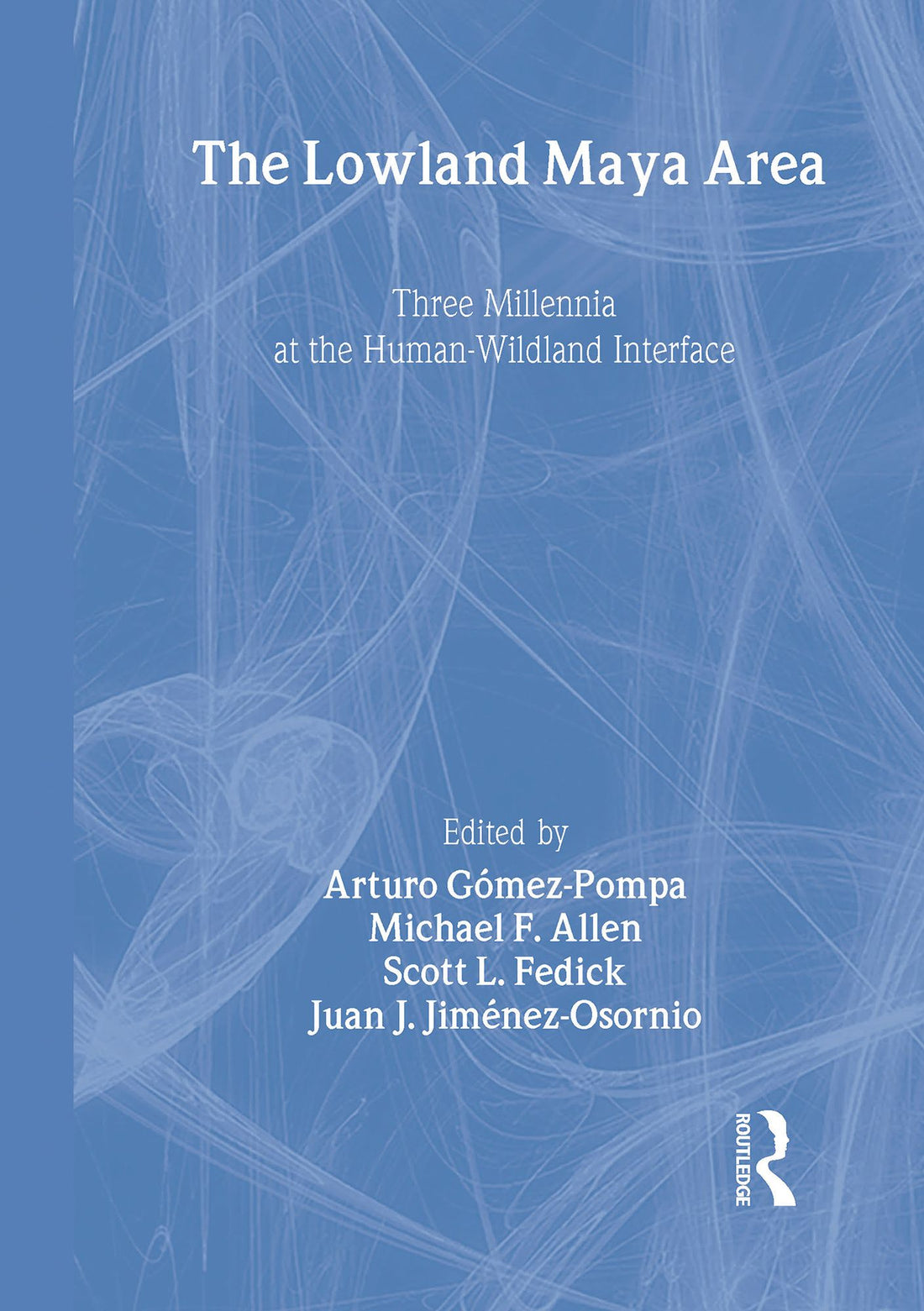 The Lowland Maya Area: Three Millennia at the Human-Wildland Interface