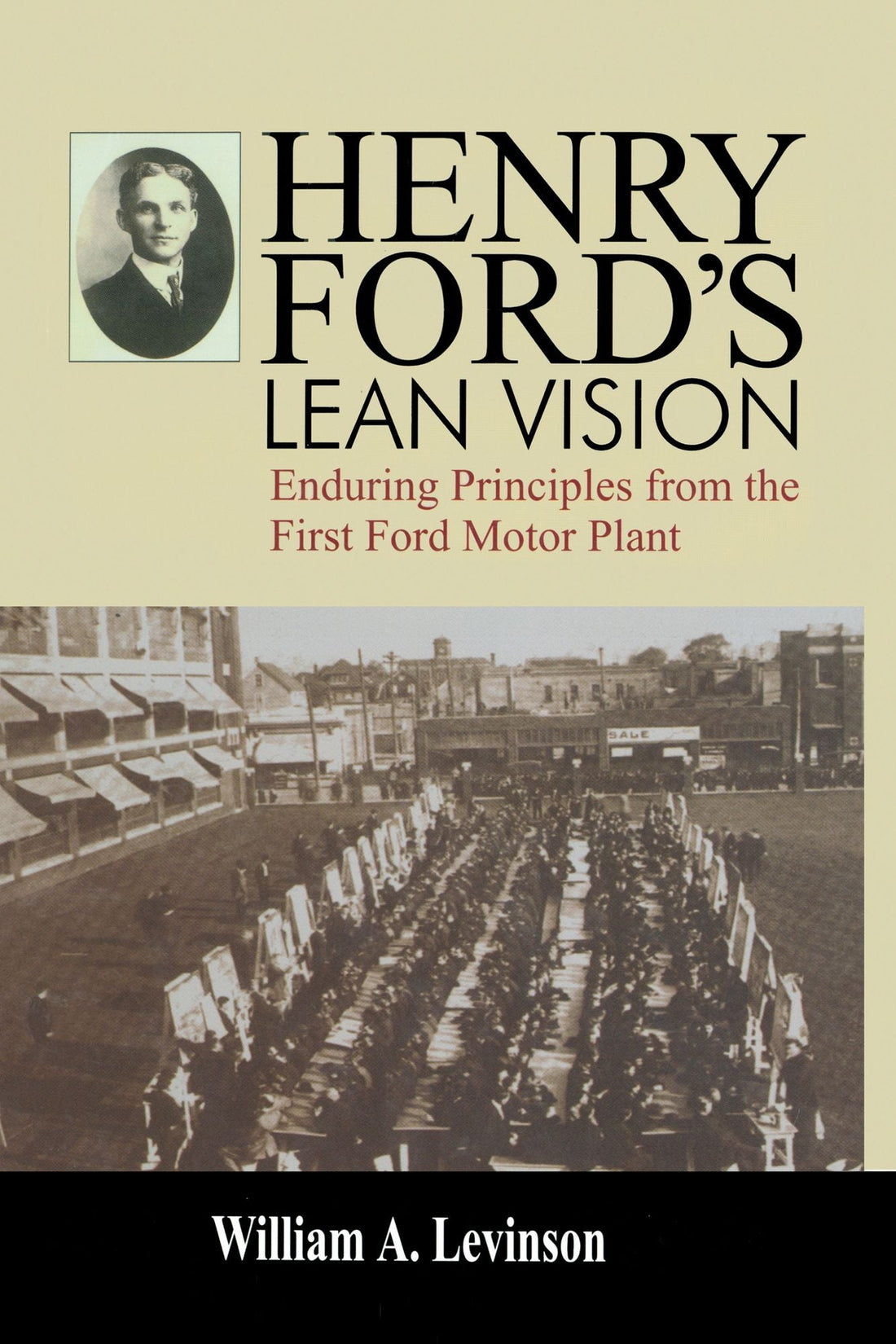 Henry Ford's Lean Vision: Enduring Principles from the First Ford Motor Plant
