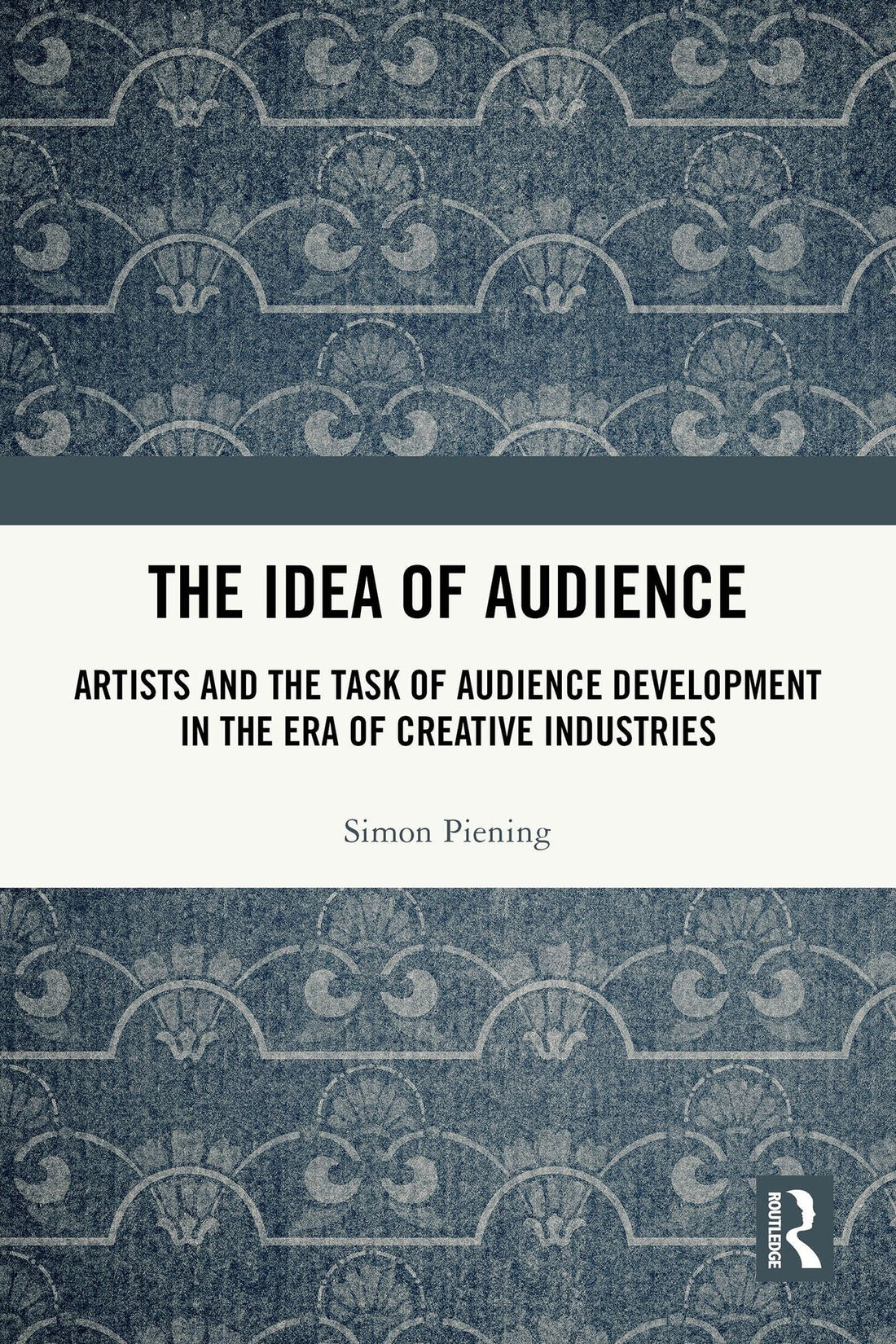 The Idea of Audience: Artists and the Task of Audience Development in the Era of Creative Industries