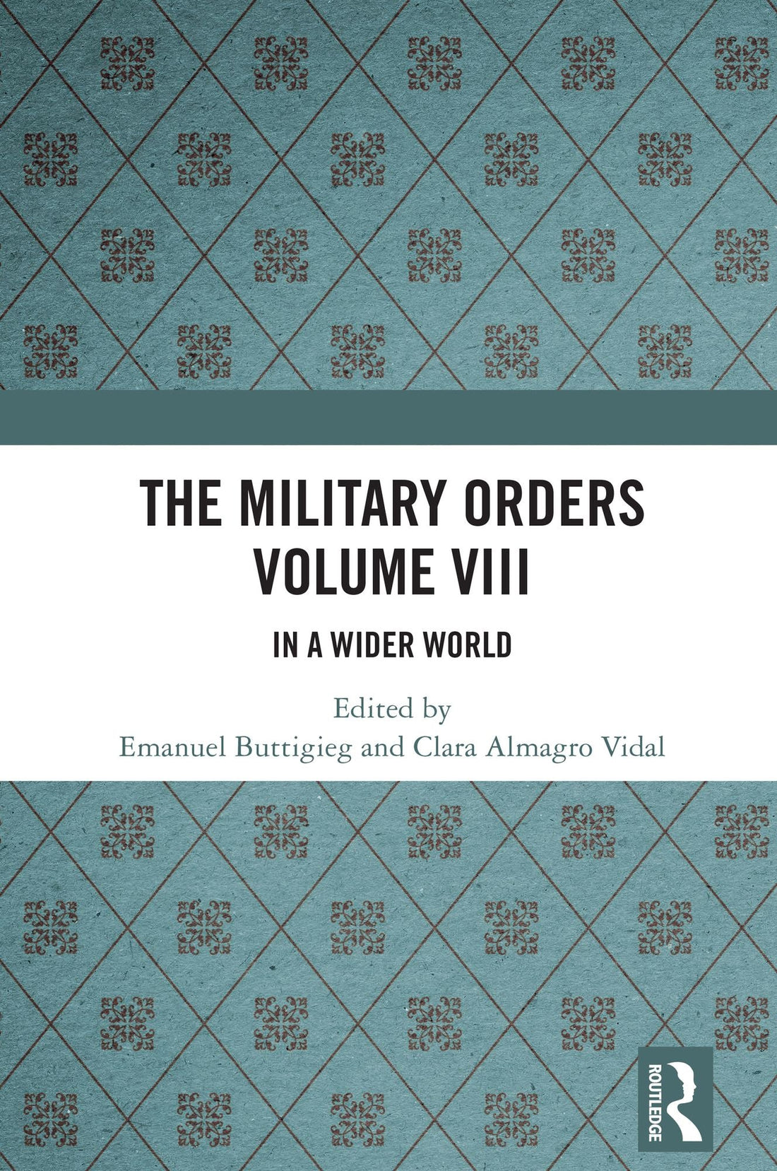 The Military Orders Volume VIII: In a Wider World