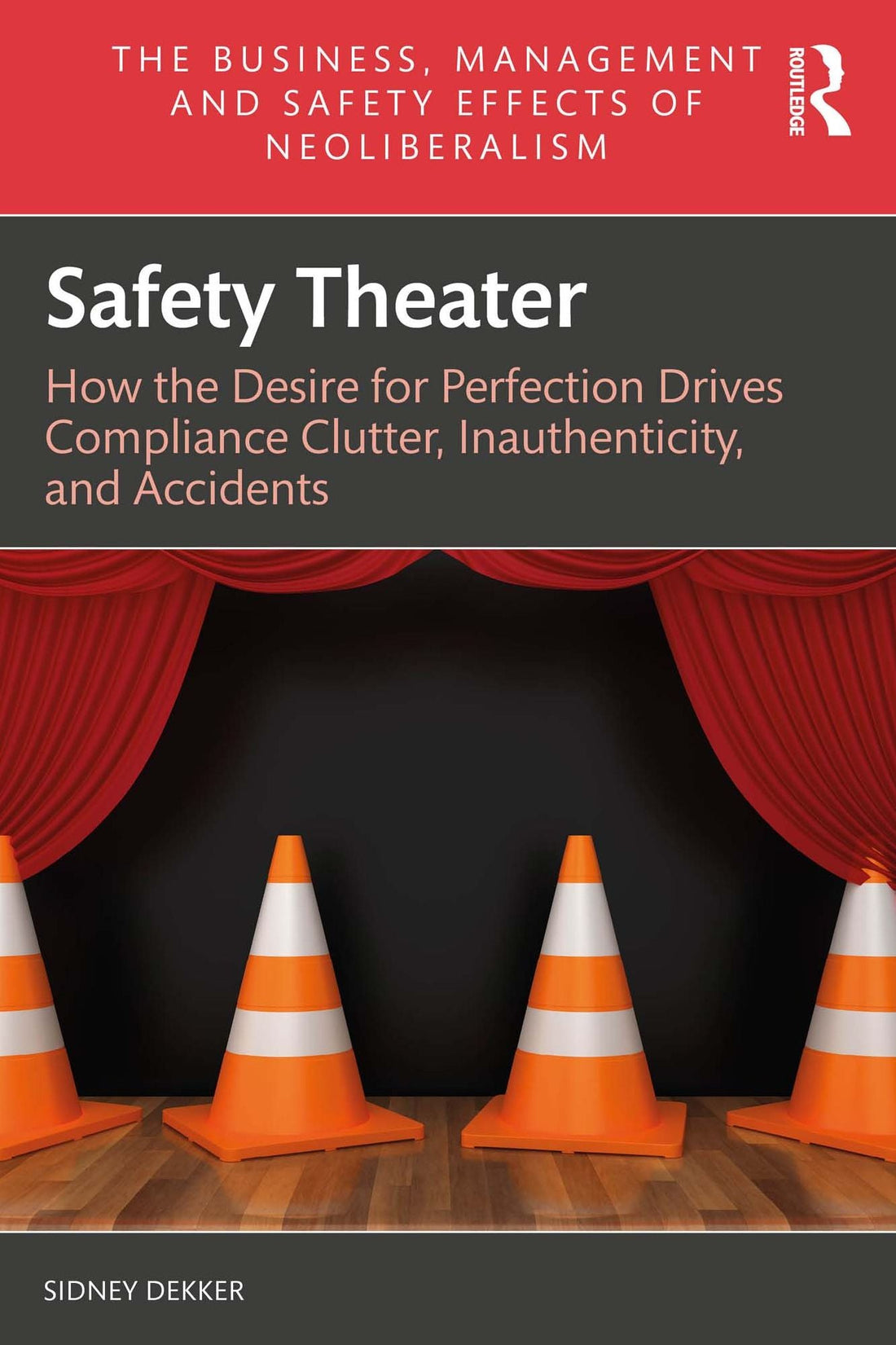 Safety Theater: How the Desire for Perfection Drives Compliance Clutter, Inauthenticity, and Accidents