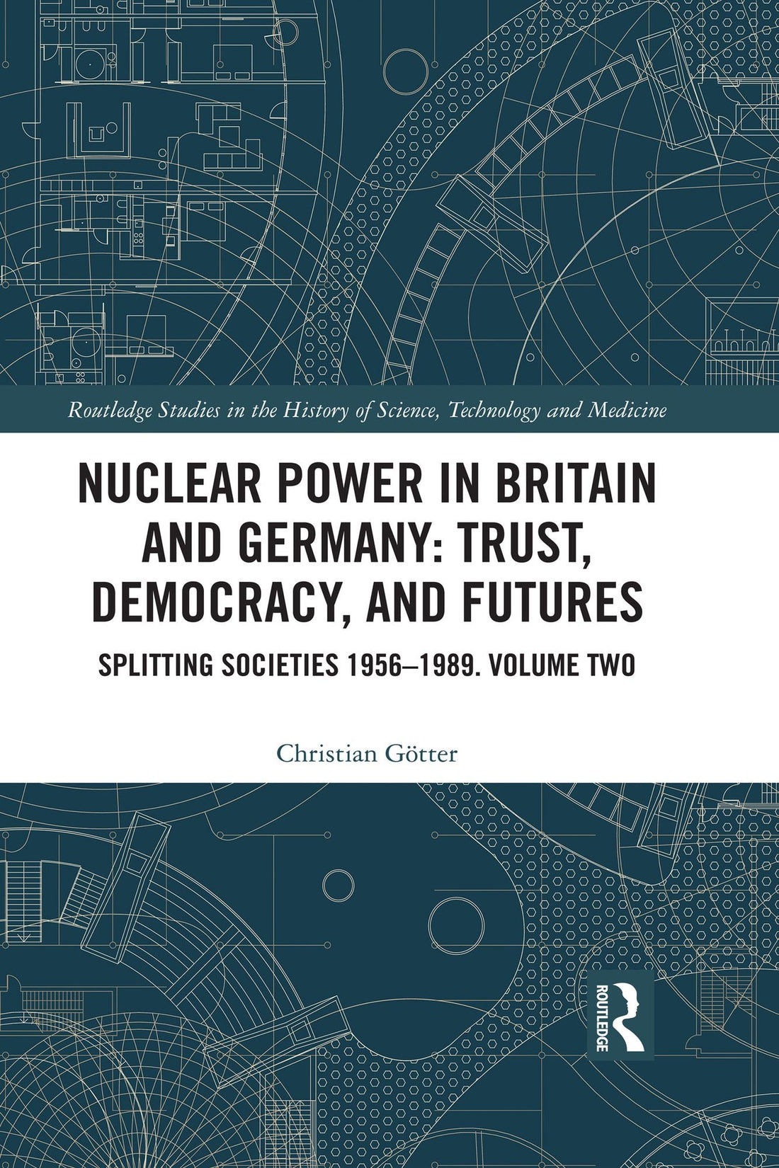 Nuclear Power in Britain and Germany: Trust, Democracy, and Futures: Splitting Societies 1956-1989. Volume Two