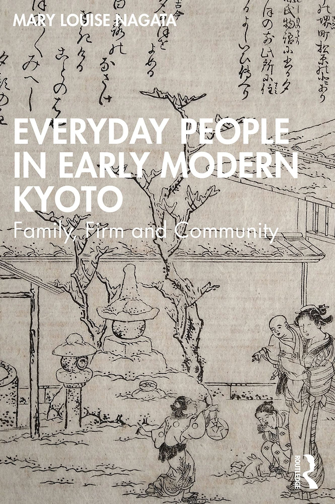 Everyday People in Early Modern Kyoto: Family, Firm and Community