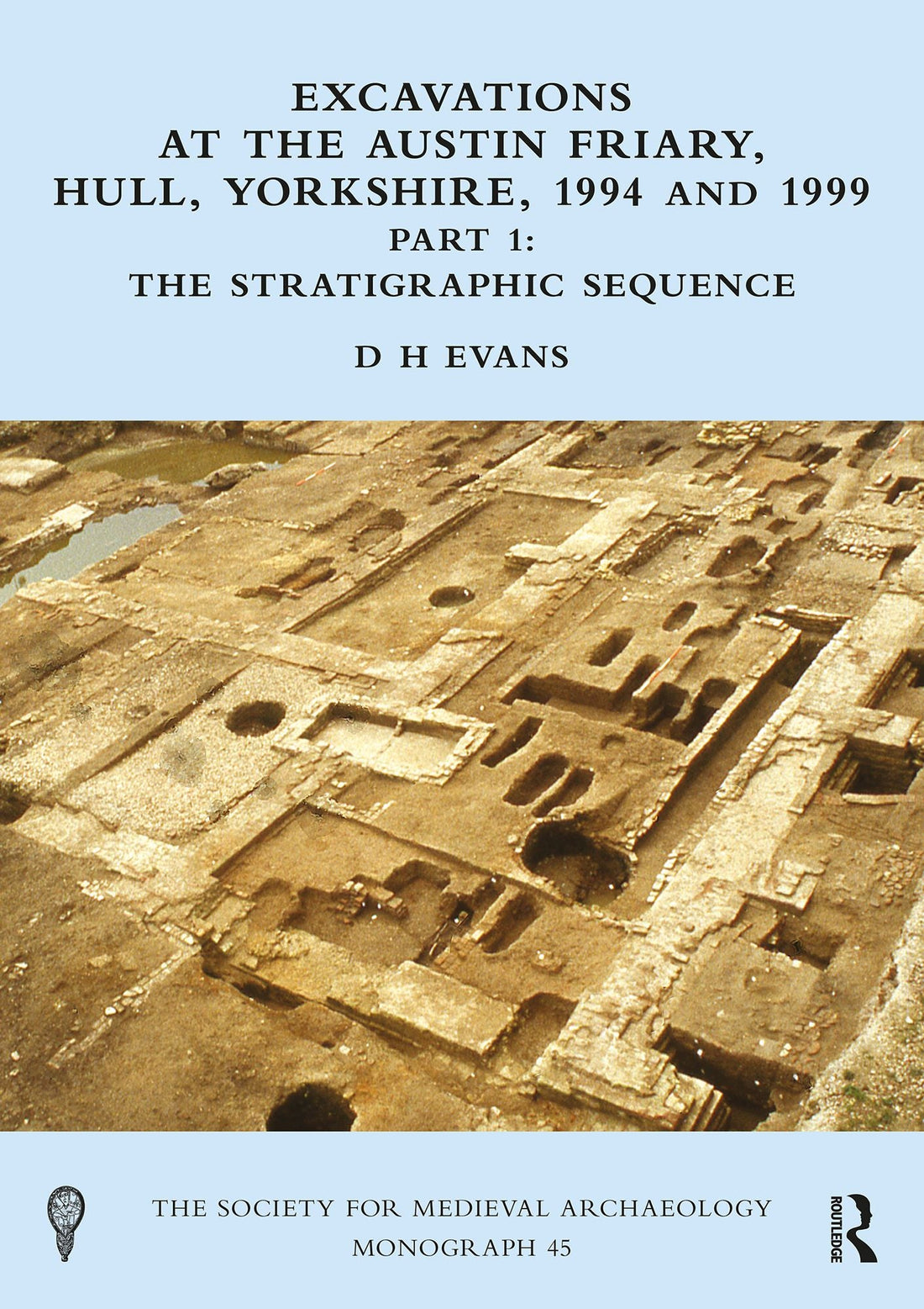 Excavations at the Austin Friary, Hull, Yorkshire, 1994 and 1999, Part 1: The Stratigraphic Sequence