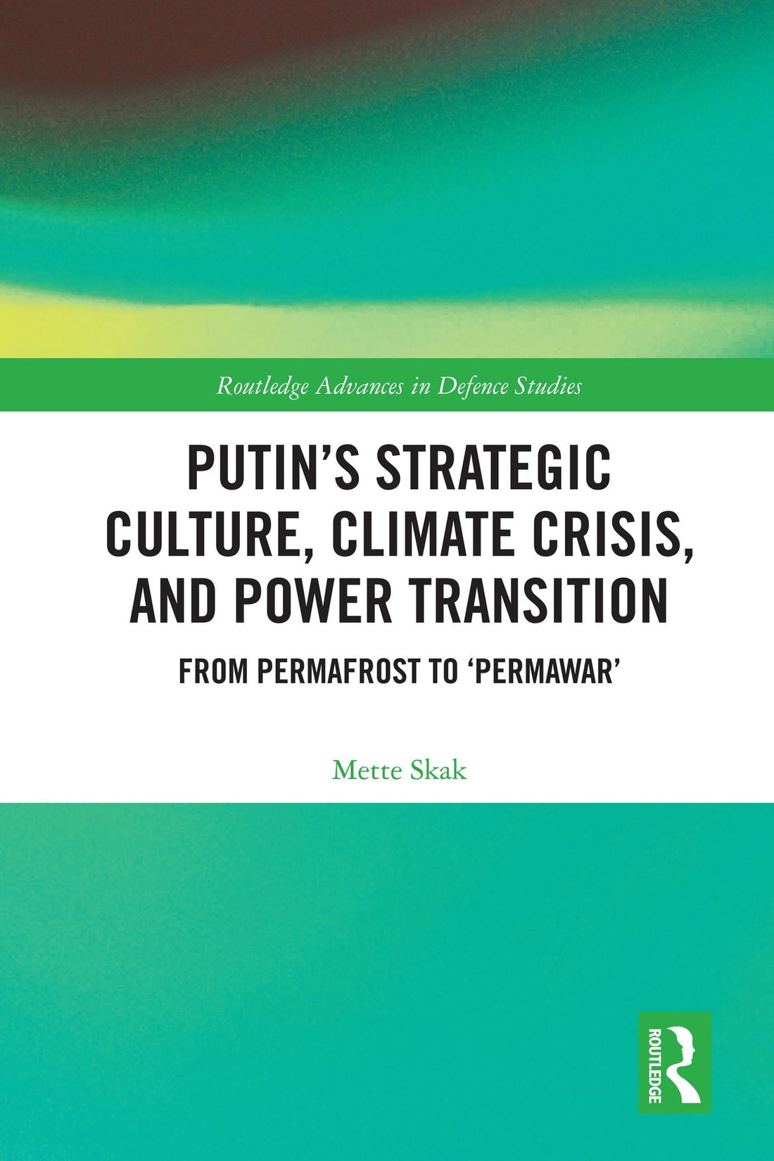 Putin's Strategic Culture, Climate Crisis, and Power Transition: From Permafrost to 'Permawar'