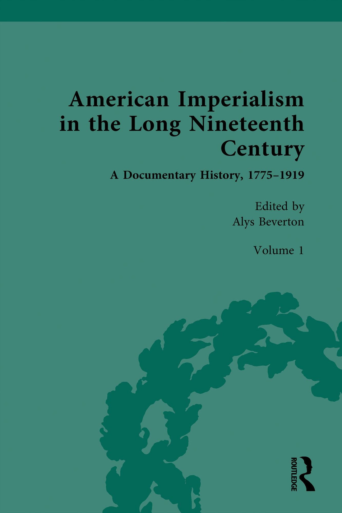 American Imperialism in the Long Nineteenth Century: A Documentary History, 1775-1919: Volume I: From Lexington and Concord to the Louisiana Purchase, 1775-1803