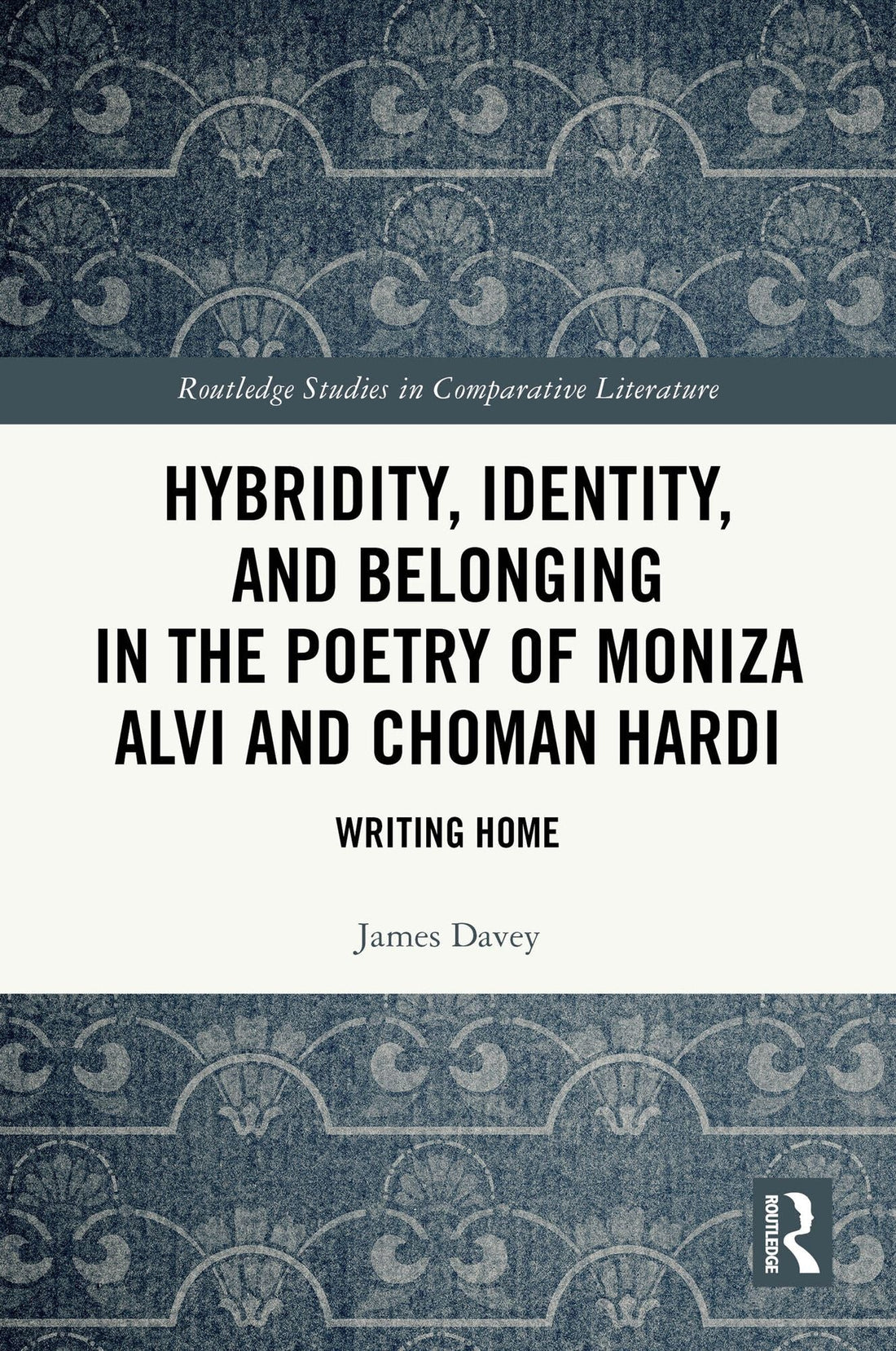 Hybridity, Identity, and Belonging in the Poetry of Moniza Alvi and Choman Hardi: Writing Home