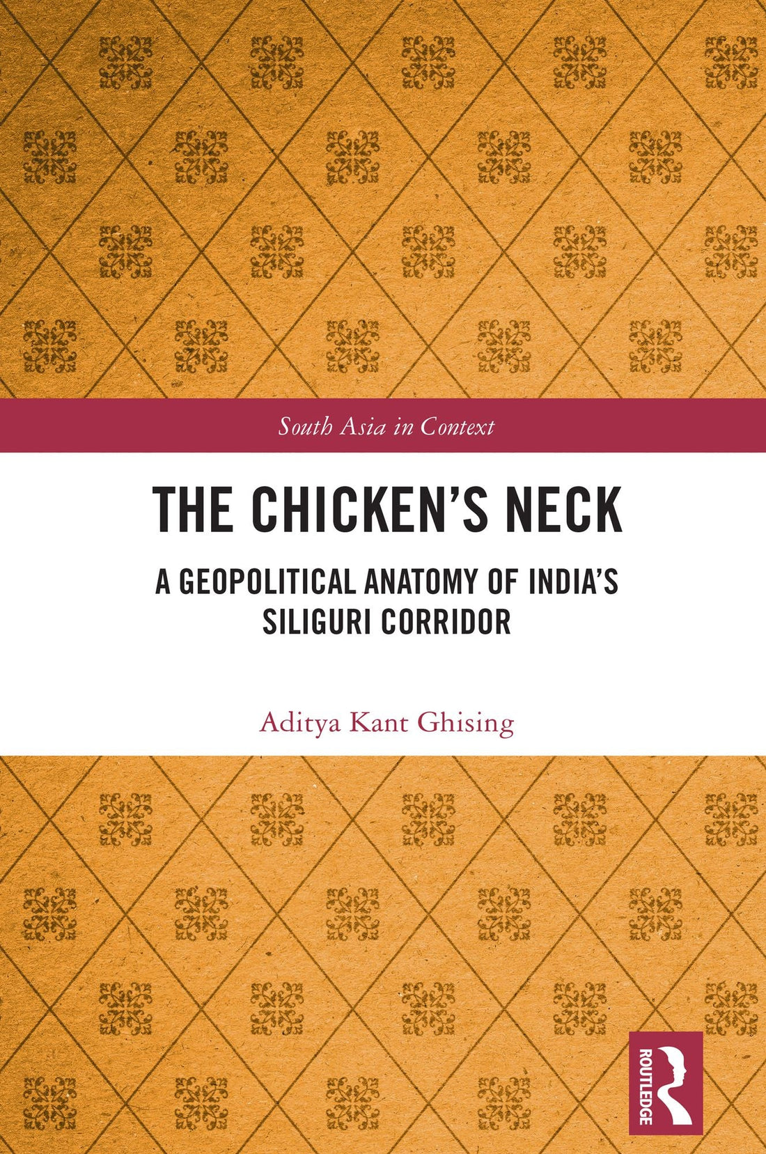 The Chicken's Neck: A Geopolitical Anatomy of India's Siliguri Corridor