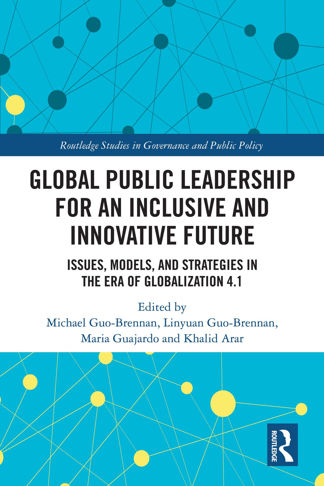 Global Public Leadership for an Inclusive and Innovative Future: Issues, Models, and Strategies in the Era of Globalization 4.1