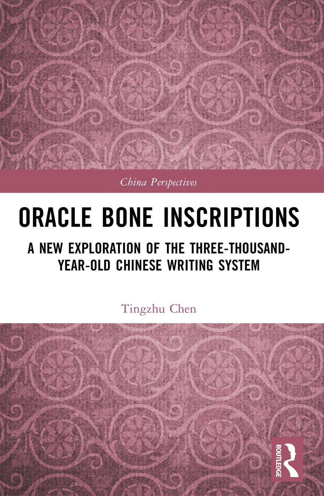 Oracle Bone Inscriptions: A New Exploration of the Three-Thousand-Year-Old Chinese Writing System