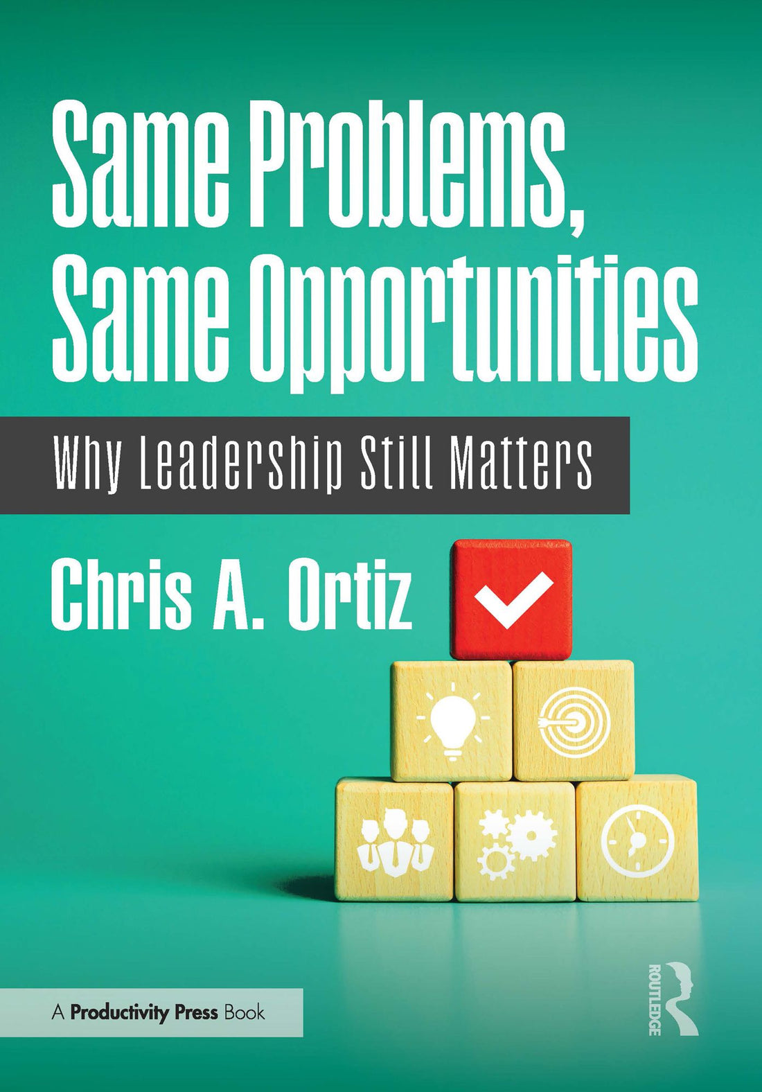 Same Problems, Same Opportunities: Why Leadership Still Matters
