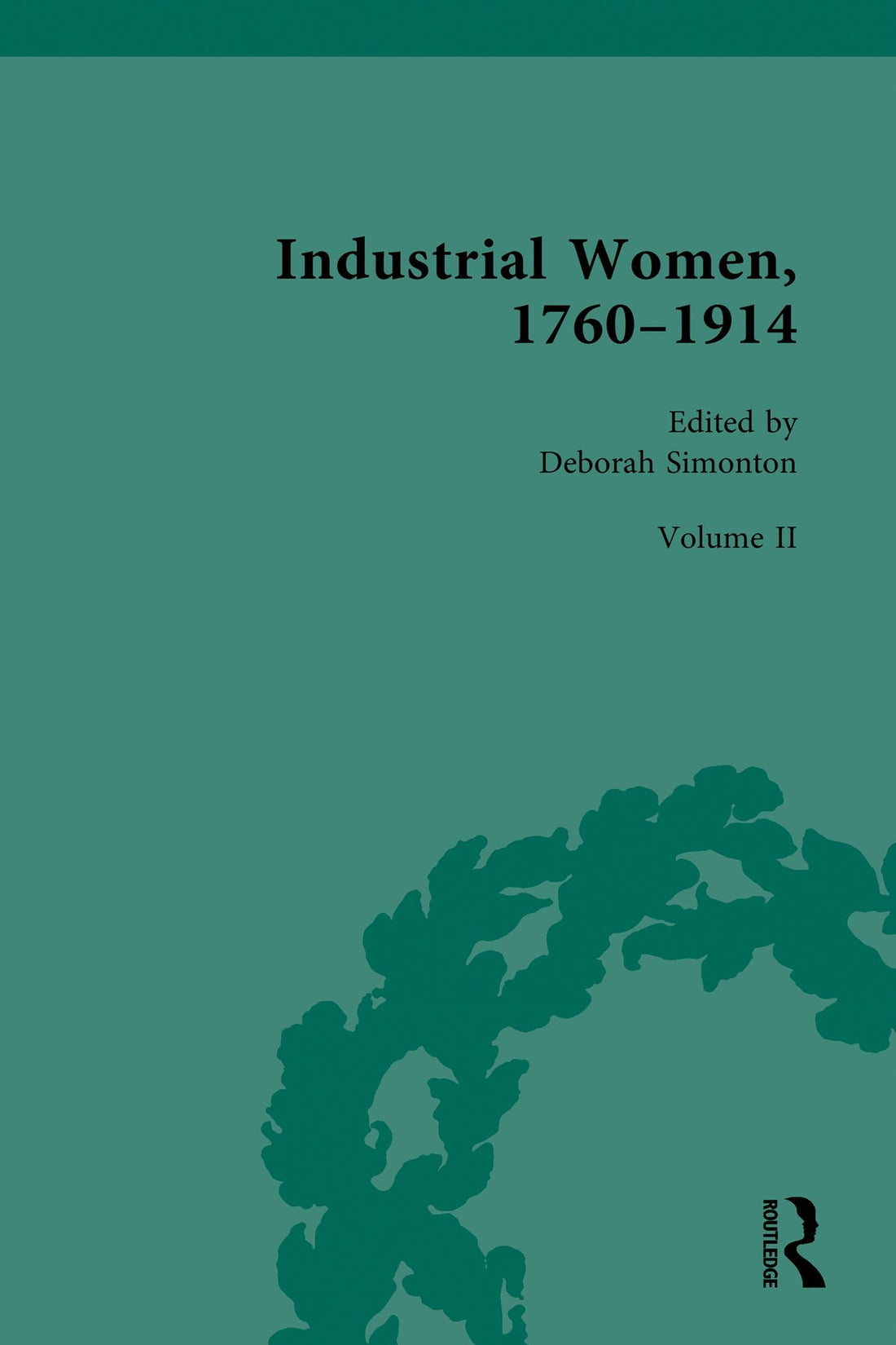 Industrial Women, 1760-1914: Volume II: Women in Factory Industries