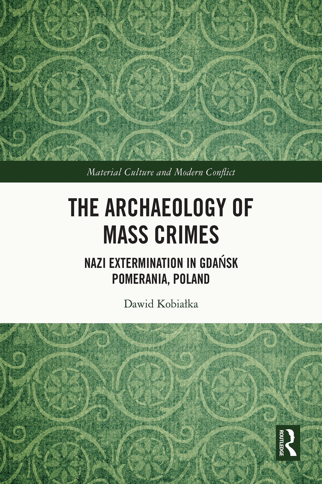 The Archaeology of Mass Crimes: Nazi Extermination in Gdansk Pomerania, Poland