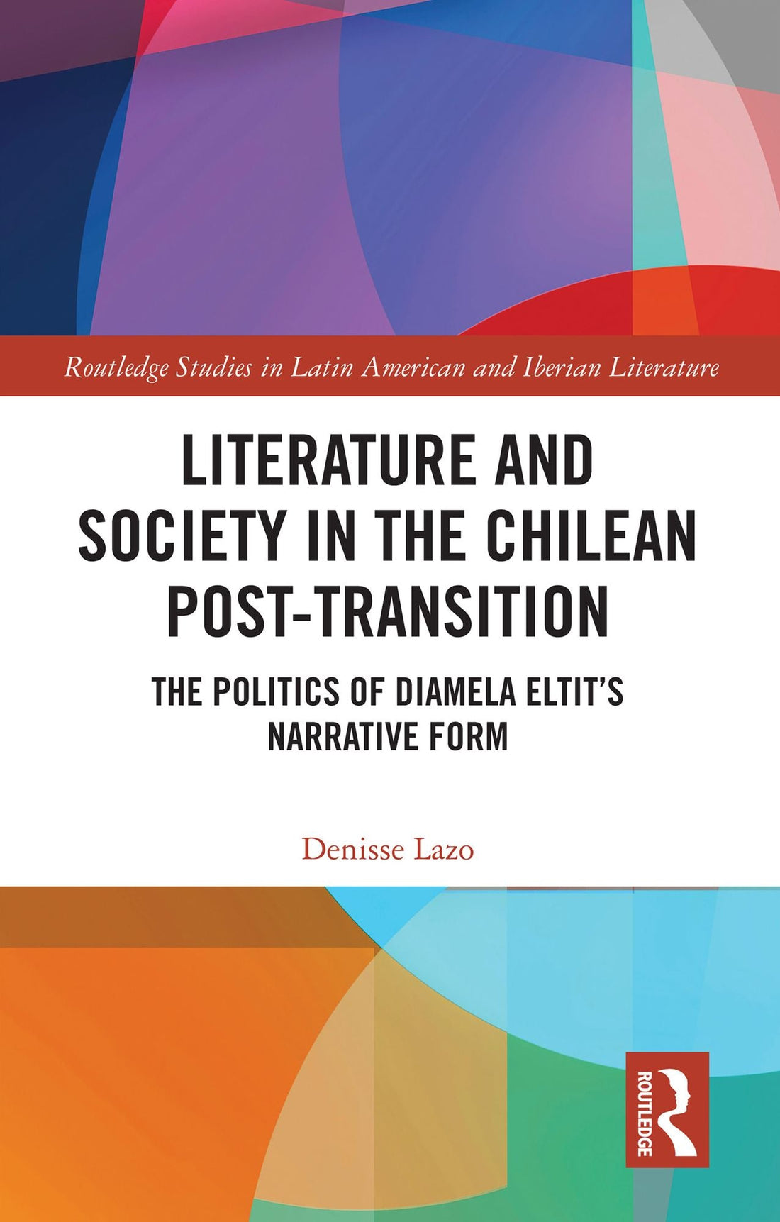 Literature and Society in the Chilean Post-Transition: The Politics of Diamela Eltit's Narrative Form