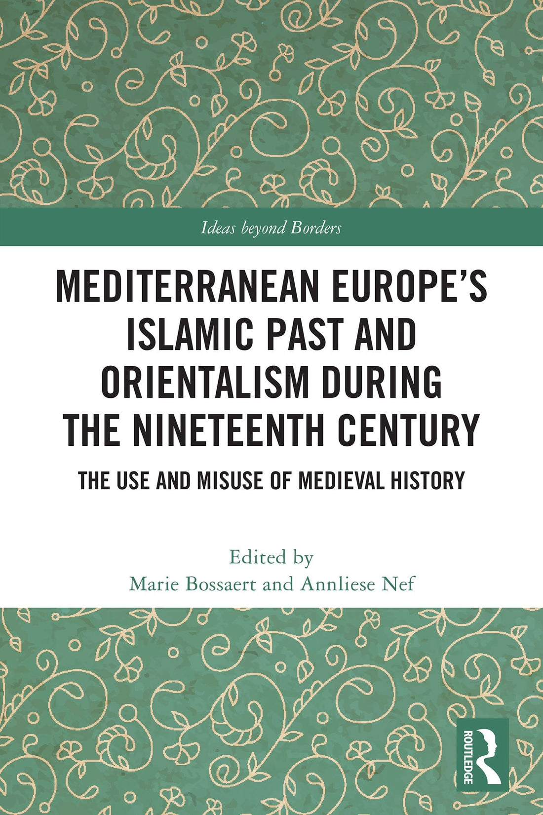 Mediterranean Europe's Islamic Past and Orientalism during the Nineteenth Century: The Use and Misuse of Medieval History