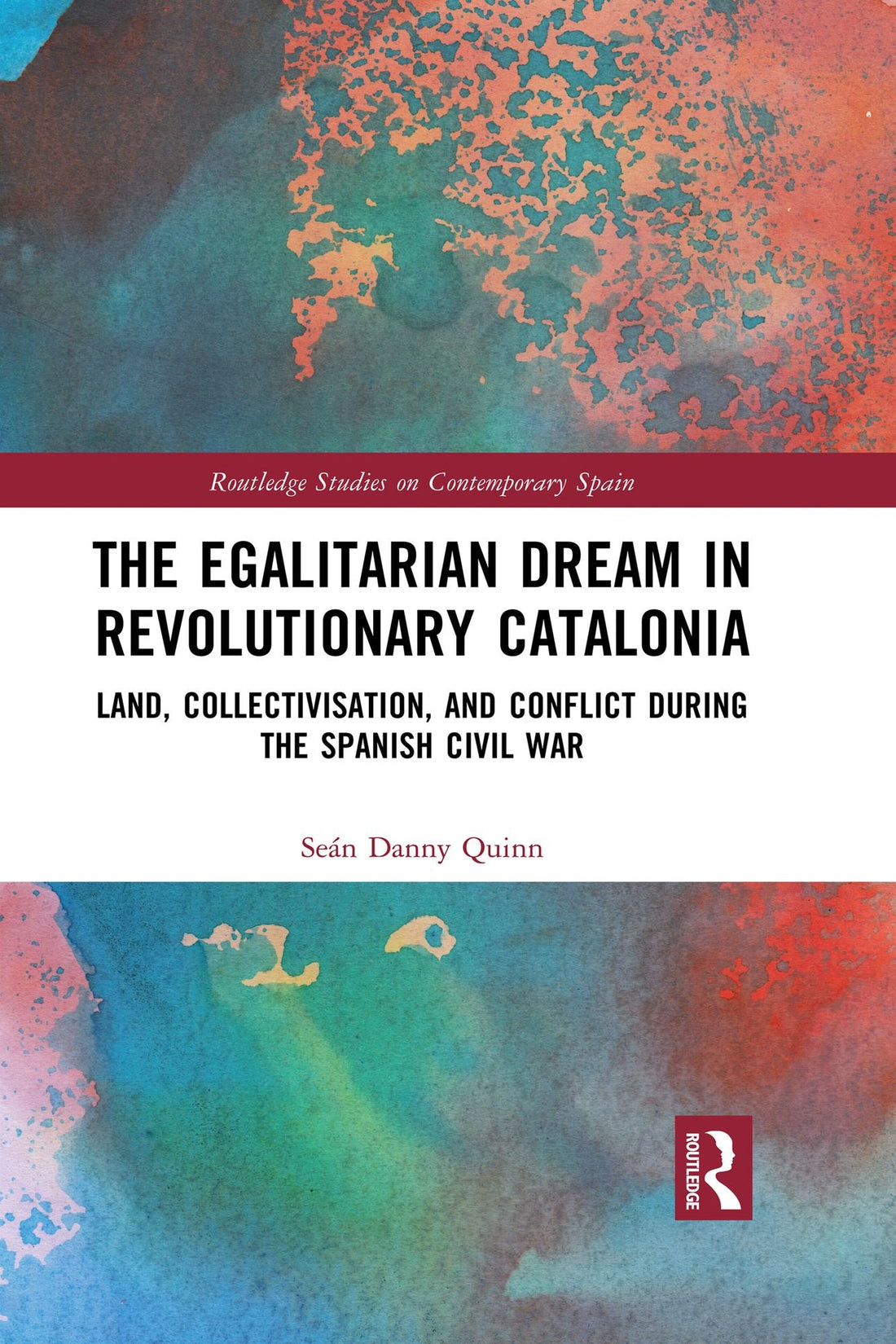 The Egalitarian Dream in Revolutionary Catalonia: Land, Collectivisation, and Conflict During the Spanish Civil War