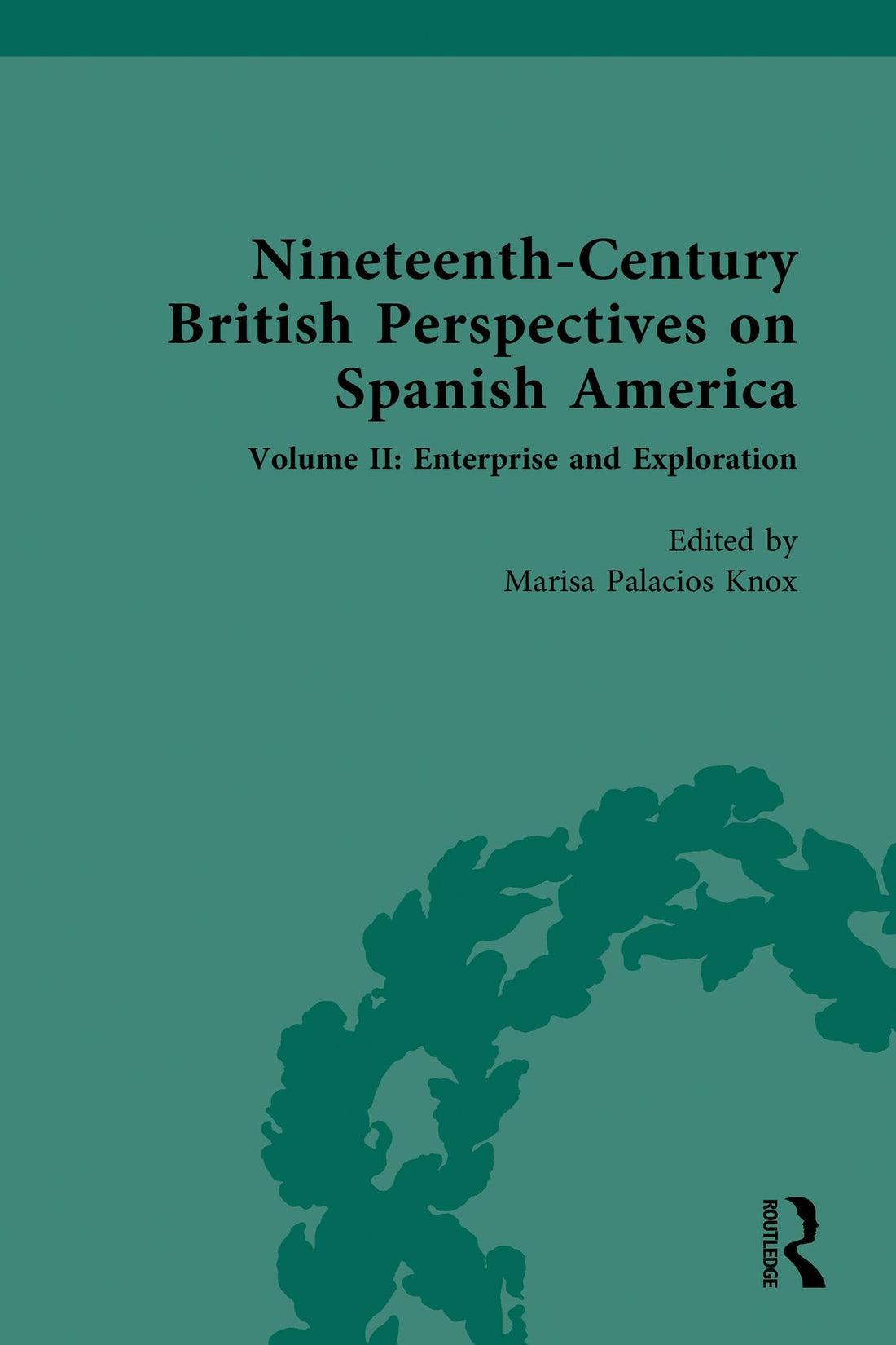 Nineteenth-Century British Perspectives on Spanish America: Volume II: Enterprise and Exploration