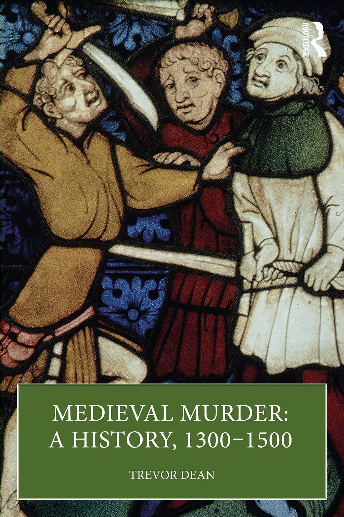 Medieval Murder: A History, 1300-1500