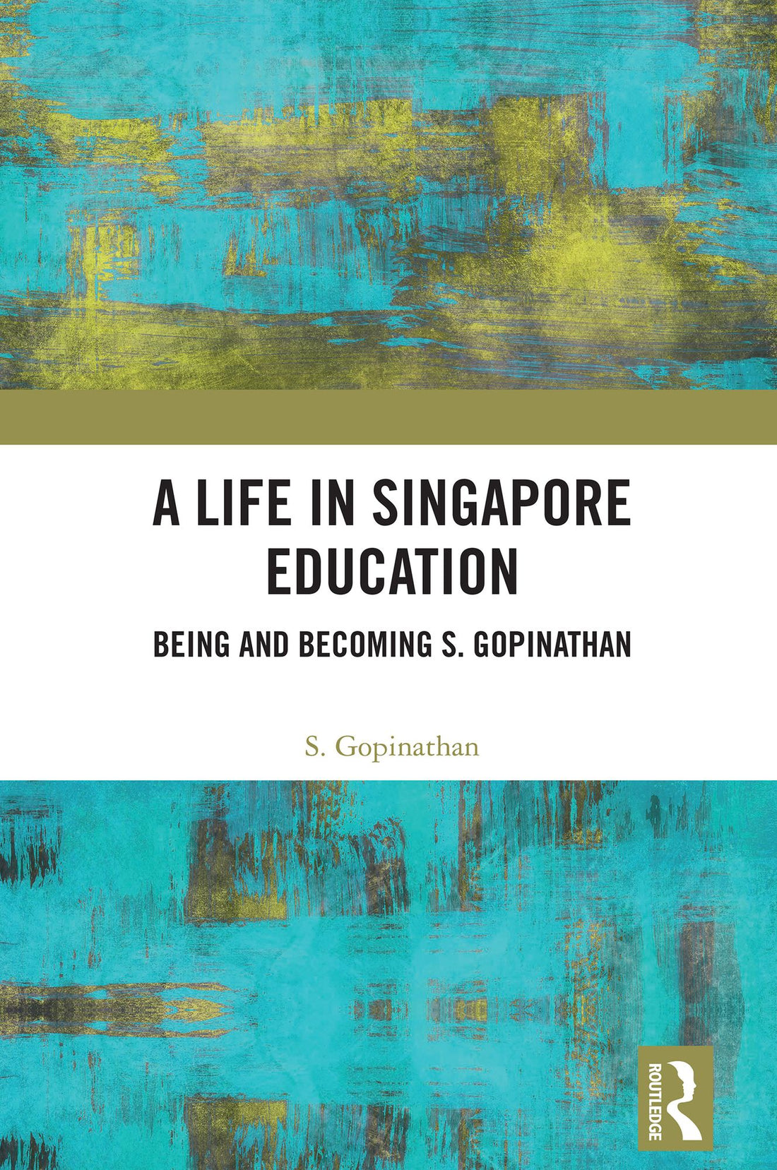 A Life in Singapore Education: Being and Becoming S. Gopinathan